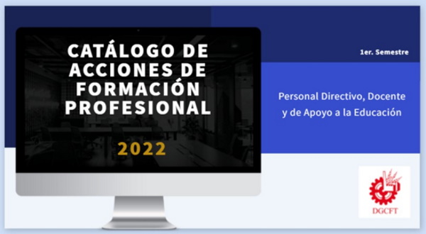 Catálogo de Acciones de Formación y Desarrollo Profesional de la DGCFT 1er. Semestre 2022